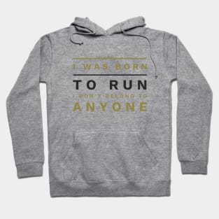 I was Born to Run, I don't belong to Anyone (text) Hoodie